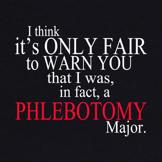 I Think It’s Only Fair To Warn You That I Was, In Fact, A Phlebotomy Major by delbertjacques